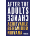 After the Adults Change: Achievable Behaviour Nirvana