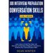 Job Interview Preparation and Conversation Skills 2-in-1 Book: Learn How to Crush Your Next Job Interview and Develop A Magnetic Charisma to Enhance Y