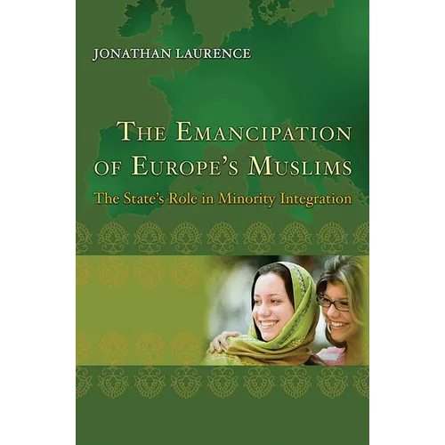 The Emancipation of Europe's Muslims: The State's Role in Minority Integration