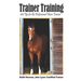 Trainer Training: 100 Tips for the Professional Horse Trainer