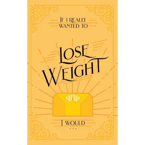 If I Really Wanted to Lose Weight, I Would...