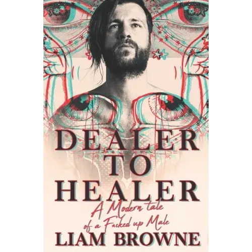Dealer to Healer: A Modern Tale of A F*cked Up Male