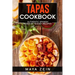 Tapas Cookbook: Authentic Spanish Food In 75 Easy Recipes