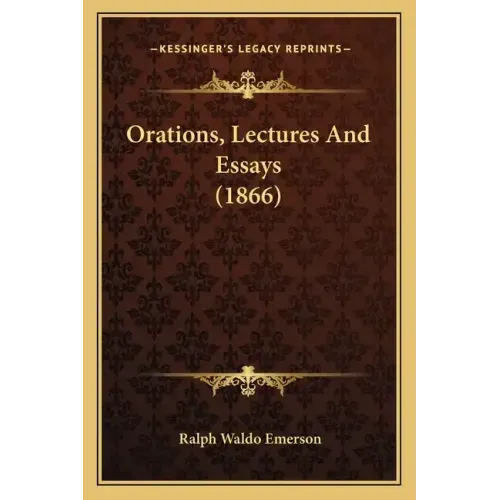 Orations, Lectures and Essays (1866)