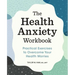 The Health Anxiety Workbook: Practical Exercises to Overcome Your Health Worries