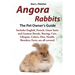 Angora Rabbits A Pet Owner's Guide: Includes English, French, Giant, Satin and German Breeds. Buying, Care, Lifespan, Colors, Diet, Health, Breeders,