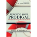 Reaching Your Prodigal: What Did I Do Wrong? What Do I Do Now?