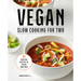 Vegan Slow Cooking for Two: 85 Healthy Recipes to Enjoy Together