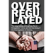 Overregulated: The crazy history of the phony "Era of Deregulation" meme, and the true story of the Overregulation of America...