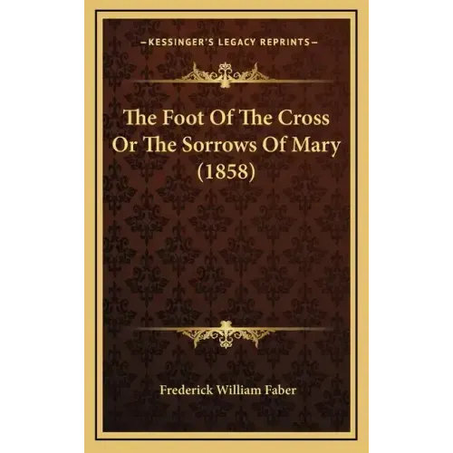 The Foot of the Cross or the Sorrows of Mary (1858)
