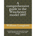 A comprehensive guide to the Winchester model 1897: Everything you ever wanted to know about the Winchester model 1897 shotgun