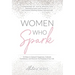 Women Who Spark: 12 Steps to Catapult Happiness, Cultivate Confidence and Discover the Purpose of Your Life
