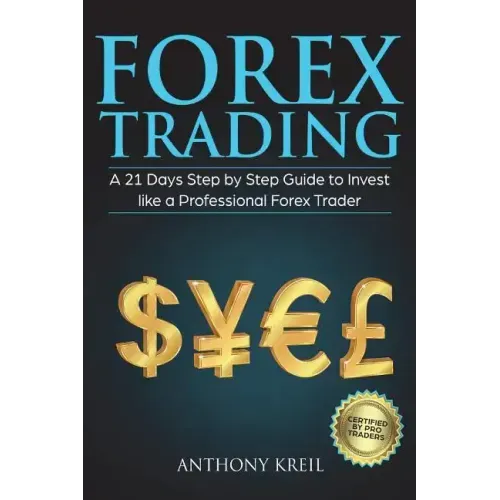 Forex Trading: A 21 Days Step by Step Guide to Invest like a Real Professional Forex Trader (Lessons Explained in Simple Terms, Money