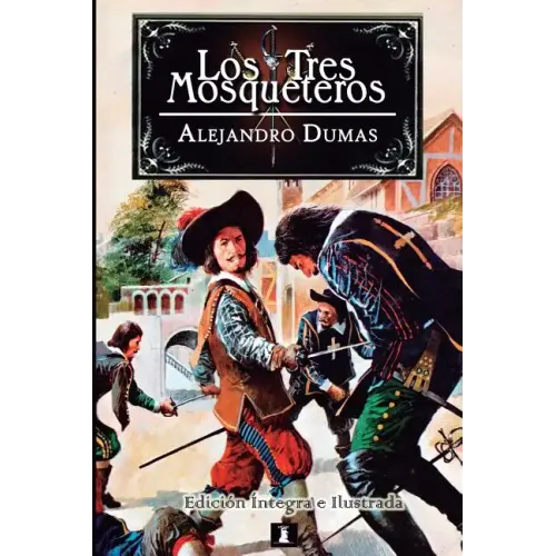 Los Tres Mosqueteros: Edición integral e ilustrada