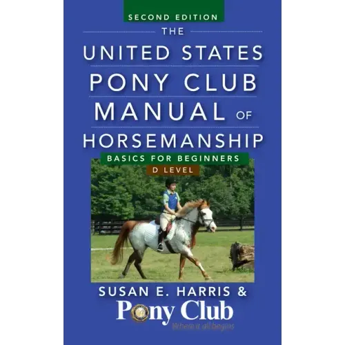 The United States Pony Club Manual of Horsemanship: Basics for Beginners / D Level