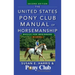 The United States Pony Club Manual of Horsemanship: Basics for Beginners / D Level