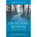 On Human Wisdom: Living, Dying and Loving