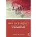 War in Europe?: From Impossible War to Improbable Peace