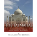 The Taj Mahal: The History of India's Most Famous Monument