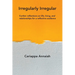 Irregularly Irregular: Further reflections on life, living, and relationships for a reflective audience