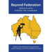 Beyond Federation: Options to Renew Australia's 1901 Constitution