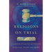 Religions on Trial: A Lawyer Examines Buddhism, Hinduism, Islam, and More