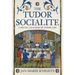 The Tudor Socialite: A Social Calendar of Tudor Life