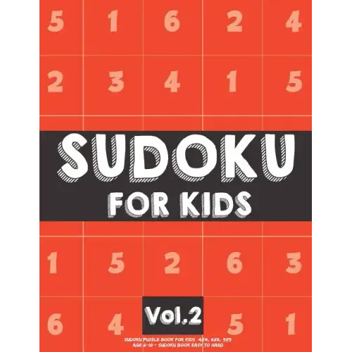 Sudoku For Kids: Sudoku Puzzle Book For Kids (4x4, 6x6, 9x9) Age 6-10 - Sudoku Book Easy to Hard Volume.2: Sudoku For Kids