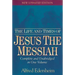 The Life and Times of Jesus the Messiah: Complete and Unabridged in One Volume
