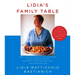 Lidia's Family Table: More Than 200 Fabulous Italian Recipes to Enjoy Every Day--With Wonderful Ideas for Variations and Improvisations: A Cookbook