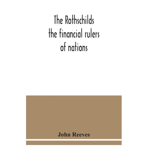 The Rothschilds: the financial rulers of nations - Paperback
