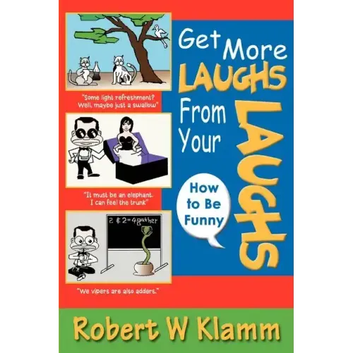 Get More Laughs from Your Laughs: How to Be Funny