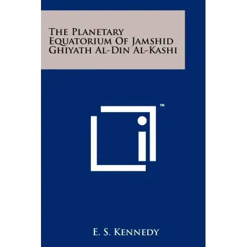The Planetary Equatorium Of Jamshid Ghiyath Al-Din Al-Kashi
