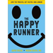 The Happy Runner: Love the Process, Get Faster, Run Longer