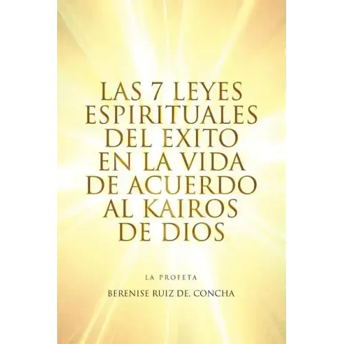 Las 7 Leyes Espirituales del Exito En La Vida de Acuerdo Al Kairos de Dios