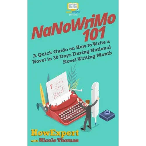 NaNoWriMo 101: A Quick Guide on How to Write a Novel in 30 Days During National Novel Writing Month