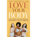 Love Your Body: The Guide to Stop Making Your Body a Battleground