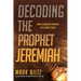 Decoding the Prophet Jeremiah: What an Ancient Prophet Says about Today