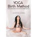 Yoga Birth Method: A Step-by-Step Guide for a Calm and Natural Childbirth Experience