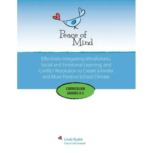 Peace of Mind Curriculum for Grades 4 and 5: Mindfulness-based Social and Emotional Learning and Conflict Resolution for a More Positive and Inclusive