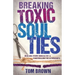 Breaking Toxic Soul Ties: Healing from Unhealthy and Controlling Relationships