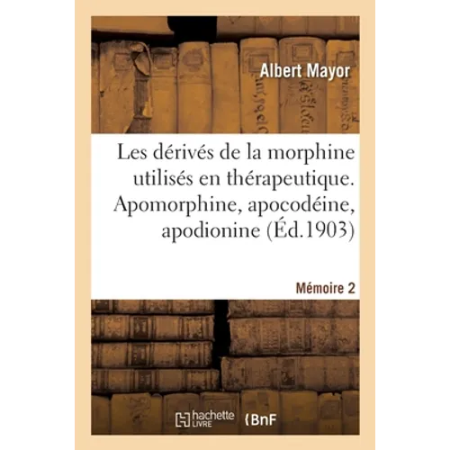 Les dérivés de la morphine utilisés en thérapeutique. Mémoire 2: Apomorphine, apocodéine, apodionine