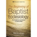 The Beginning of Baptist Ecclesiology: The Foundational Contributions of Thomas Helwys
