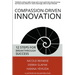 Compassion-Driven Innovation: 12 Steps for Breakthrough Success