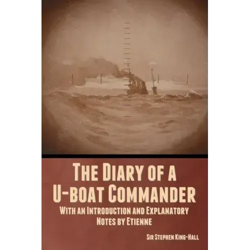 The Diary of a U-boat Commander: With an Introduction and Explanatory Notes by Etienne