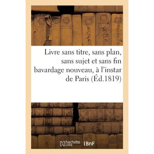 Livre Sans Titre, Sans Plan, Sans Sujet Et Sans Fin Bavardage Nouveau, À l'Instar de Paris