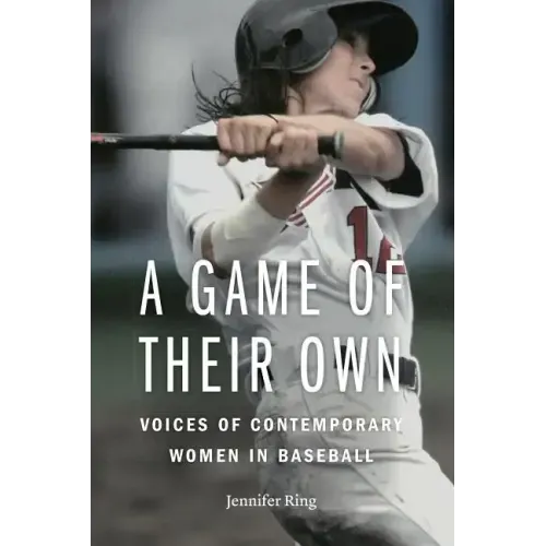 A Game of Their Own: Voices of Contemporary Women in Baseball