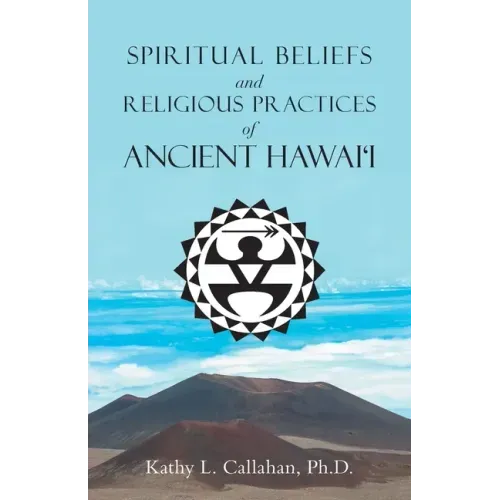 Spiritual Beliefs and Religious Practices of Ancient Hawai'i