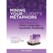 Mining Your Client's Metaphors: A How-To Workbook on Clean Language and Symbolic Modeling, Basics Part I: Facilitating Clarity