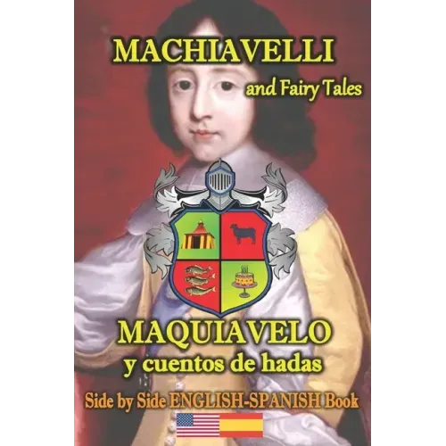 Machiavelli and Fairy Tales/ Maquiavelo y cuentos de hadas, Side by Side English-Spanish Book